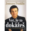 Ver, že to dokážeš (Jentezen Franklin)
