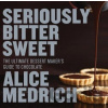 Seriously Bitter Sweet - Alice Medrich