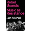 Rebel Sounds - Joe Mulhall
