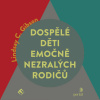 Dospělé děti emočně nezralých rodičů - Lindsay C. Gibson (mp3 audiokniha)