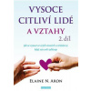 Vysoce citliví lidé a vztahy 2 díl Jak se vyznat ve svých vztazích a zvládat je když vás svět zah - Aron N Elaine