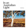 In An Australian Light: Photographs from Across the Country - Jo Turner, Rebecca Allen