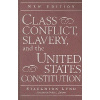 Class Conflict Slavery and the United States Constitution New Edition - Lynd Staughton