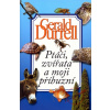 Ptáci, zvířata a moji příbuzní - Gerald Durrell