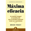 Máxima eficacia : un sistema integral de planificación que le permitirá potenciar todas sus capacidades