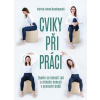 Cviky při práci - Zbavte se bolesti zad a získejte energii v pracovní době - Kerrie Anne Bradleyová