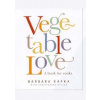 Vegetable Love - Barbara Kafka, Christopher Styler, Artisan Division of Workman Publishing