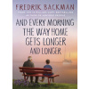 And Every Morning the Way Home Gets Longer and Longer