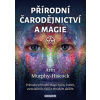 Fontána Přírodní čarodějnictví a magie,průvodce přírodní magií bylin, květin, esenciálních olejů..(A.Murphy)