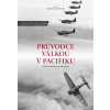 Průvodce válkou v Pacifiku - Od Pearl Harboru po Hirošimu - Daniel Marston