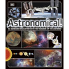 Astronomical! - DK, Dorling Kindersley Ltd
