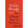 A Bright Ray of Darkness - Ethan Hawke