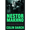 Nestor Makhno and Rural Anarchism in Ukraine, 1917-1921