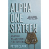 Alpha One Sixteen: A Combat Infantryman's Year in Vietnam (Clark Peter)