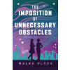 The Imposition of Unnecessary Obstacles - Malka Older