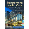 Transforming Health Care: Virginia Mason Medical Center's Pursuit of the Perfect Patient Experience (Kenney Charles)