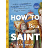 How to Be a Saint