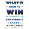 What It Took to Win: A History of the Democratic Party (KAZIN MICHAEL)(Brožovaná)