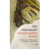My ohlasujeme ukrižovaného Krista