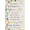 Eating to Extinction: The World's Rarest Foods and Why We Need to Save Them
