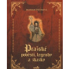 Pražské pověsti legendy a zkazky - Štětinová Dagmar