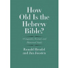 How Old Is the Hebrew Bible A Linguistic, Textual, and Historical Study - autor neuvedený