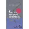 Vysvetlenie, porozumenie a interpretácia v spoločenskovednom výskume - Peter Ondrejkovič, Jana Majerčíková