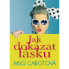 Jak dokázat lásku - Meg Cabotová