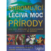 Ohromující léčivá moc přírody - Reader´s Digest Výběr