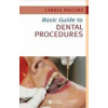 Basic Guide to Dental Procedures - C. Hollins