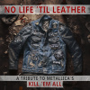NO LIFE 'TIL LEATHER - A TRIBUTE TO METALLICA'S KILL 'EM ALL