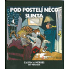 Pod postelí něco slintá