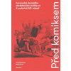 Před komiksem - Formování domácího obrázkového seriálu ve 2. polovině. Prokůpek Tomáš, Foret Martin,