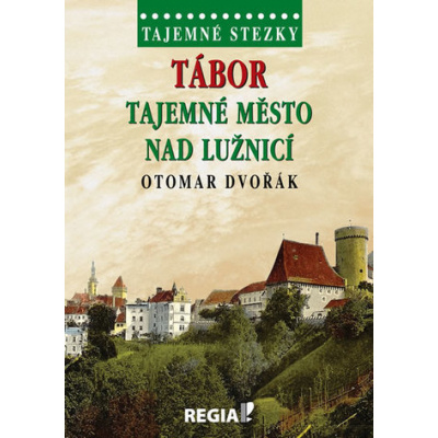 Tajemné stezky - Tábor tajemné město nad Lužnicí - Otomar Dvořák