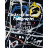 Abstraction and Calligraphy: Towards a Universal Language - Didier Ottinger, Marie Sarré