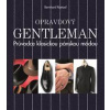 Opravdový gentleman. Průvodce klasickou pánskou módou - Bernhard Roetzel
