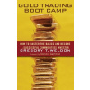 Gold Trading Boot Camp: How to Master the Basics and Become a Successful Commodities Investor Weldon Gregory T.