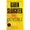 Indelible: A Grant County Thriller (Slaughter Karin)