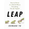 Leap: How to Thrive in a World Where Everything Can Be Copied - Howard Yu, PublicAffairs