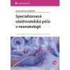 Specializovaná ošetřovatelská péče v neonatologii - Jana Kučová, Miroslava Kachlová, Mariana Zádrapová