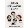 Jméno neznamená život - Marcela Kopáčková