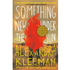 Something New Under the Sun - Alexandra Kleeman