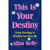 This Is Your Destiny - Aliza Kelly