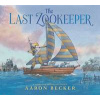 The Last Zookeeper - Aaron Becker, Walker Books