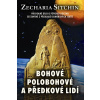 Bohové, polobohové a předkové lidí - Vrcholné dílo o původu lidstva sestavené z překladů sumérských textů - Zecharia Sitchin