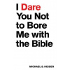 I Dare You Not to Bore Me With the Bible