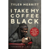 I Take My Coffee Black - Tyler Merritt