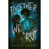 Together We Rot - Skyla Arndt, Viking Books for Young Readers