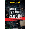 Kudy kráčel zločin - Očima kriminalisty, - Karel Tichý