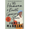 The Heaven & Earth Grocery Store - James Mcbride
